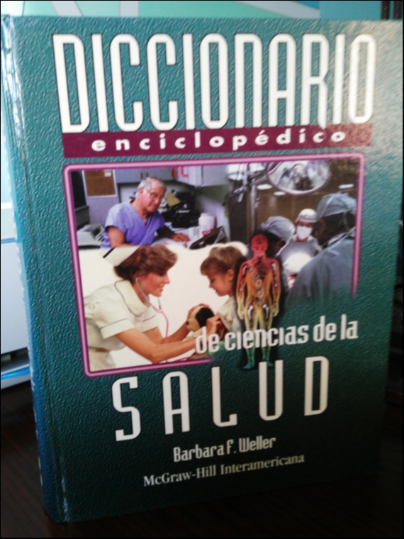 Diccionario Enciclopédico de Ciencias de la Salud. Barbara F. Weller y otros. En español. McGraw-Hill.